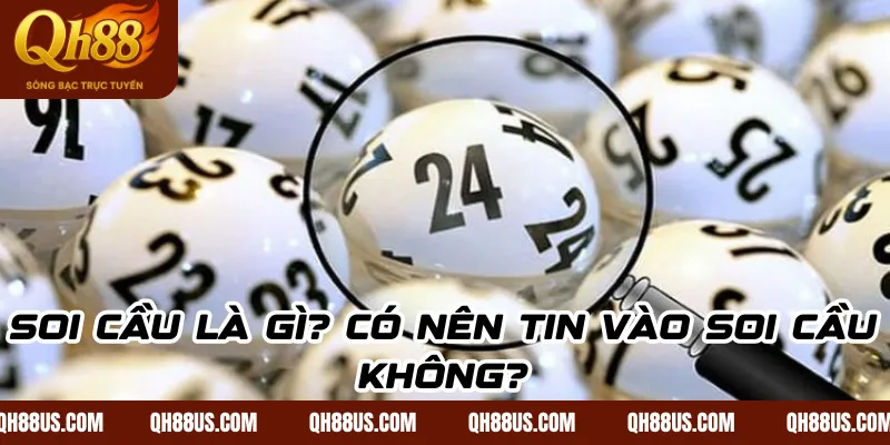 Soi cầu là gì? Có nên tin vào soi cầu không?