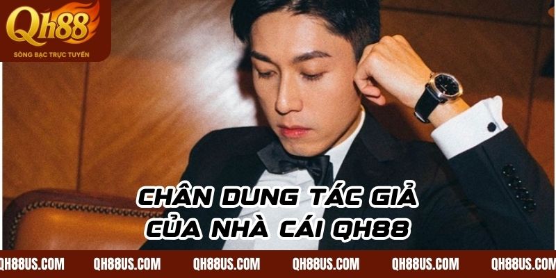 Chân dung tác giả của nhà cái QH88